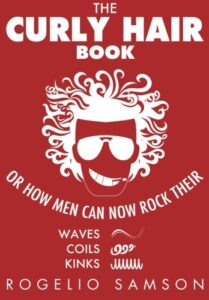 The Curly Hair Book: Or How Men Can Now Rock Their Waves, Coils And Kinks