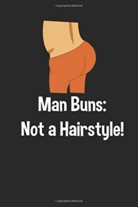 Man Buns Not a Hairstyle Funny 120 Page Notebook Lined Journal