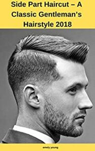 Side Part Haircut – A Classic Gentleman’s Hairstyle 2018