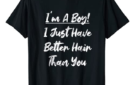 I'm A Boy! I Just Have Better Hair Than You Funny Kids Joke T-Shirt