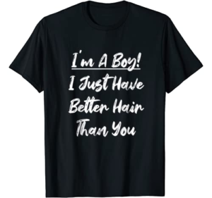 I'm A Boy! I Just Have Better Hair Than You Funny Kids Joke T-Shirt
