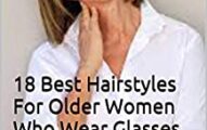 18 Best Hairstyles For Older Women Who Wear Glasses