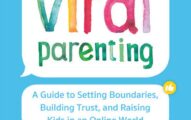 Viral Parenting: A Guide to Setting Boundaries, Building Trust, and Raising Responsible Kids in an Online World