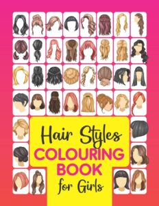 Hair Styles Colouring Book for Girls: Beautiful Hair Styles to Colour for Girls, Women, Teenagers & Adults