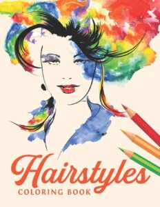 Hairstyles Coloring Book: Fashion Faces and Amazing Hair Style, Cool, Cute Designs | Coloring Book For Girls, Kids, Teen Girls, Hair, Nail and MakeUp ... Pages | Beautiful Fashion Girls & Hairstyles