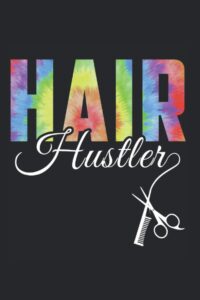 Hair Hustler Tie Dye Notebook: Hair Stylist & Hairdresser Notebook / Journal / Log Book - Appreciation Gift Idea - Lined, 120 Pages, 6x9, Soft Cover, Matte Finish