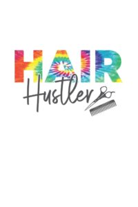 Hair Hustler Tie Dye Notebook: Hair Stylist & Hairdresser Notebook / Journal / Log Book - Appreciation Gift Idea - Lined, 120 Pages, 6x9, Soft Cover, Matte Finish
