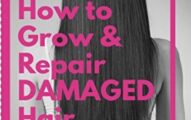 How to Grow and Repair Damaged Hair: 25+ Recipes for Hair Growth & Restoration, Perm and Natural Hair Regeneration Tips for Women Losing Hair, Products ... Wavy or Frizzy Hair, Hair Makeover Tip