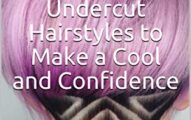 30+ Women's Undercut Hairstyles to Make a Cool and Confidence