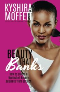 Beauty That Banks: How to Build a Bombshell Beauty Business from Scratch