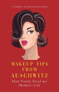 Makeup Tips from Auschwitz: How Vanity Saved my Mother's Life