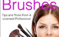 Complete Guide To Using Your Makeup Brushes: Tips and Tricks From A Licensed Professional