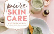 Pure Skin Care: Nourishing Recipes for Vibrant Skin & Natural Beauty